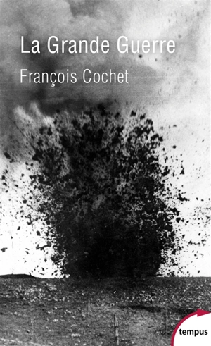 La Grande Guerre : fin d'un monde, début d'un siècle : 1914-1918 - François Cochet