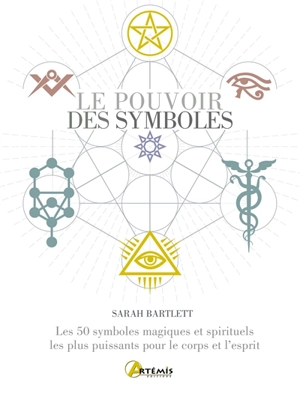 Le pouvoir des symboles : les 50 symboles magiques et spirituels les plus puissants pour le corps et l'esprit - Sarah Bartlett