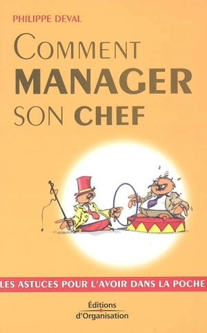 Comment manager son chef : les astuces pour l'avoir dans la poche - Philippe Deval