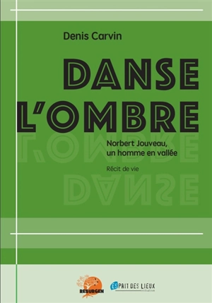 Danse l'ombre : Norbert Jouveau, un homme en vallée : récit de vie - Denis Carvin