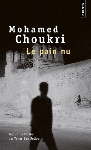 Le pain nu : récit autobiographique - Mohamed Choukri