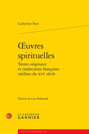 Oeuvres spirituelles : textes originaux et traductions françaises inédites du XVIe siècle - Catherine Parr