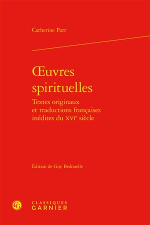 Oeuvres spirituelles : textes originaux et traductions françaises inédites du XVIe siècle - Catherine Parr