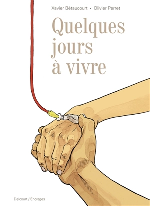 Quelques jours à vivre - Xavier Bétaucourt