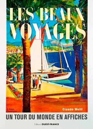 Les beaux voyages : un tour du monde en affiches - Claude Weill