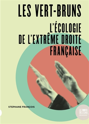 Les vert-bruns : l'écologie de l'extrême droite française - Stéphane François