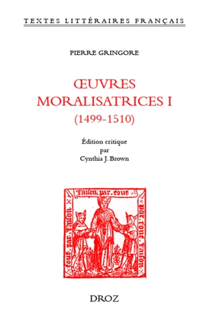 Oeuvres moralisatrices. Vol. 1. 1499-1510 - Pierre Gringore