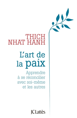 L'art de la paix : apprendre à se réconcilier avec soi-même et les autres - Thich Nhât Hanh