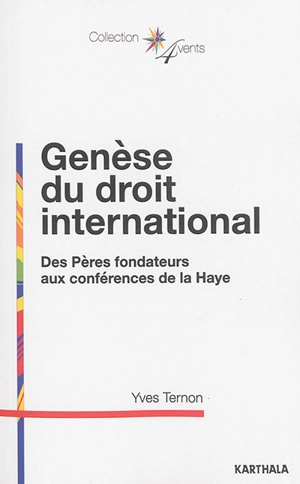 Genèse du droit international : des pères fondateurs aux conférences de La Haye - Yves Ternon
