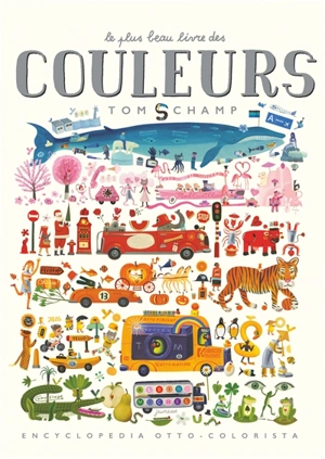 Le plus beau livre des couleurs : encyclopedia otto-colorista - Tom Schamp
