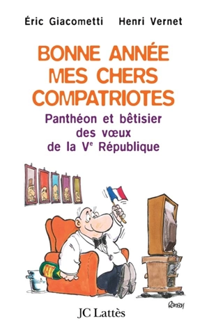 Bonne année, mes chers compatriotes : panthéon et bêtisier des voeux de la Ve République - Eric Giacometti