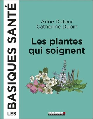 Les plantes qui soignent - Anne Dufour