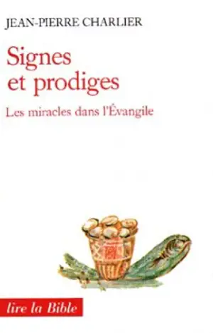 Signes et prodiges : les miracles dans l'Evangile - Jean-Pierre Charlier