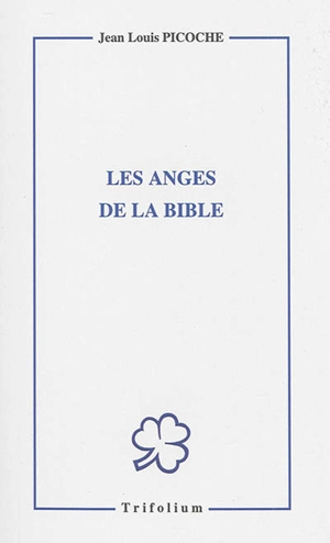 Les anges de la Bible : recueil de poèmes. Hymnes en l'honneur des anges - Jean-Louis Picoche