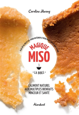 Magique miso : la bible : plus de 65 recettes pour intégrer le miso dans son alimentation - Caroline Hwang