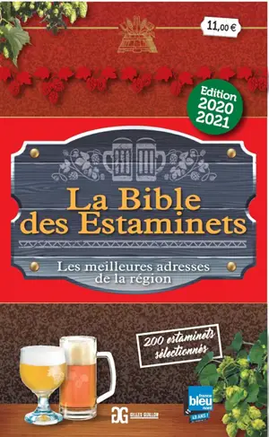 La bible des estaminets : les meilleures adresses de la région, 200 estaminets sélectionnés dans les Hauts-de-France et en Belgique : restaurants, auberges, tavernes, cafés, bistrots... - Gilles Guillon