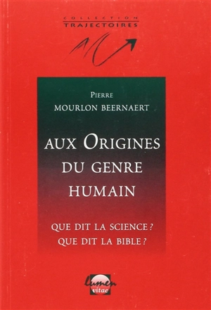 Aux origines du genre humain : que dit la science ? que dit la Bible ? - Pierre Mourlon Beernaert