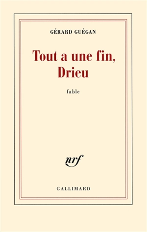 Tout a une fin, Drieu : fable - Gérard Guégan