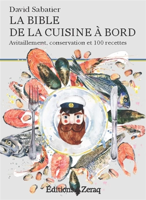 La bible de la cuisine à bord : avitaillement, conservation et 100 recettes - David Sabatier