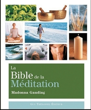 La bible de la méditation : guide détaillé des méditations - Madonna Gauding