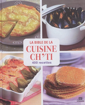 La bible de la cuisine ch'ti : 400 recettes - Sylvie Aït-Ali