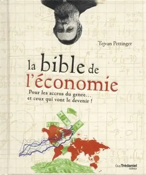 La bible de l'économie : pour les accros du genre... et ceux qui vont le devenir ! - Tejvan Pettinger