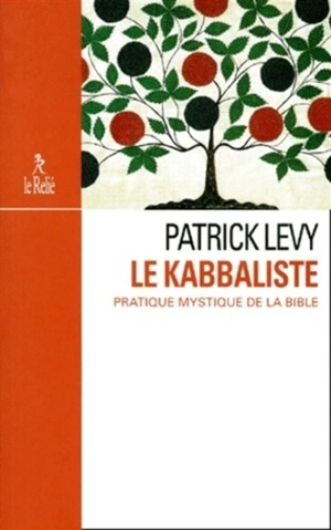 Le kabbaliste : pratique mystique de la Bible - Patrick Lévy