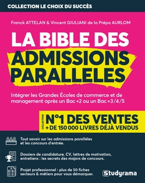 La bible des admissions parallèles : intégrer les grandes écoles de commerce et de management après un bac + 2 ou un bac + 3-4-5 - Franck Attelan