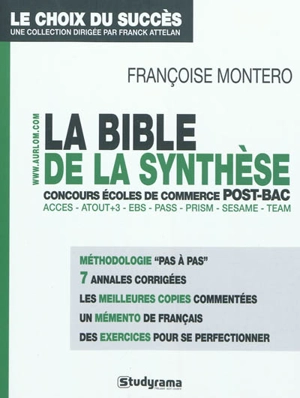 La bible de la synthèse : aux concours des écoles de commerce post-bac : Accès, Atout+3, EBS, Pass, Prism, Sésame, Team - Françoise Montero