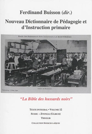 Nouveau dictionnaire de pédagogie et d'instruction primaire : la bible des hussards noirs : texte intégral. Vol. 12. Suède-Zwingli (Ulrich)