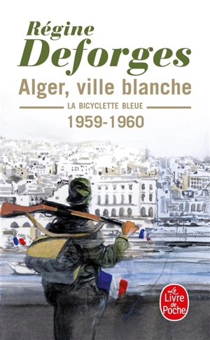 La bicyclette bleue. Vol. 8. Alger, ville blanche : 1959-1960 - Régine Deforges
