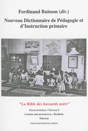 Nouveau dictionnaire de pédagogie et d'instruction primaire : la bible des hussards noirs : texte intégral. Vol. 03. Conseil départemental-Egoïsme