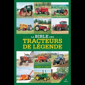 La bible des tracteurs de légende - Robert N. Pripps