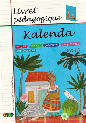 Kalenda, cycle 3 : livret pédagogique : français, sciences, géographie, arts plastiques, mathématiques - Frédéric Chotard