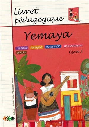 Yemaya, cycle 3 : livret pédagogique : musique, espagnol, géographie, arts plastiques, histoire - Frédéric Chotard