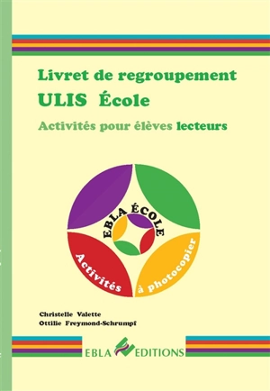 Livret de regroupement Ulis école : activités individuelles ou collectives pour élèves lecteurs : activités à photocopier - Christelle Abraham Valette