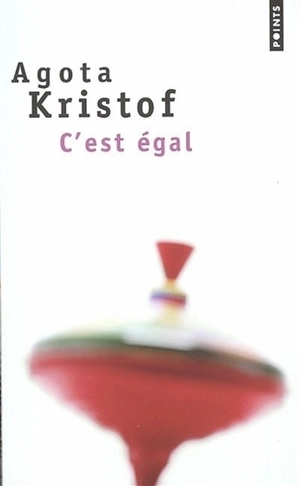 C'est égal - Agota Kristof