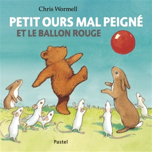 Petit Ours mal peigné et le ballon rouge - Christopher Wormell