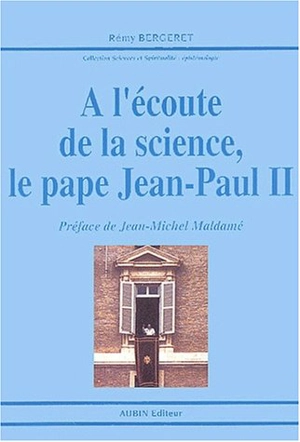 A l'écoute de la science, le pape Jean-Paul II - Rémy Bergeret