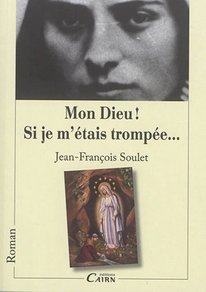 Mon Dieu ! si je m'étais trompée... - Jean-François Soulet