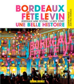 Bordeaux fête le vin : une belle histoire. Bordeaux wine festival : a great story - Laurent Maupilé