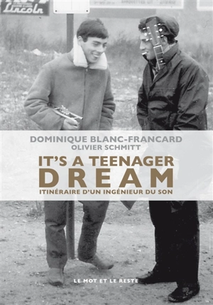 It's a teenager dream : itinéraire d'un ingénieur du son - Dominique Blanc-Francard