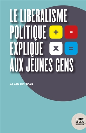 Le libéralisme politique expliqué aux jeunes gens - Alain Policar