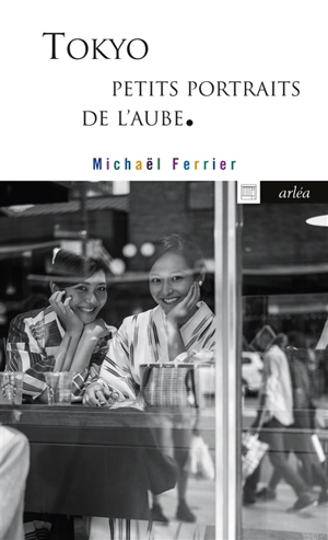 Tokyo : petits portraits de l'aube - Michaël Ferrier