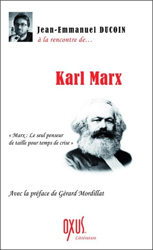 Karl Marx : le seul penseur de taille pour temps de crise - Jean-Emmanuel Ducoin