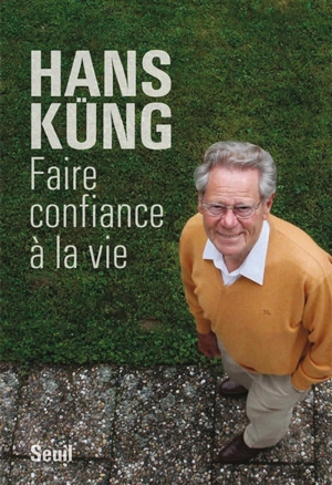 Faire confiance à la vie - Hans Küng