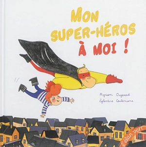 Mon super-héros à moi ! - Myriam Ouyessad