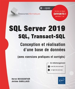 SQL Server 2019 : SQL, Transact-SQL : conception et réalisation d'une base de données (avec exercices pratiques et corrigés) - Hervé Boisgontier