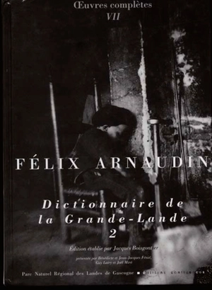 Oeuvres complètes. Vol. 7. Dictionnaire de la Grande-Lande. Vol. 2 - Félix Arnaudin