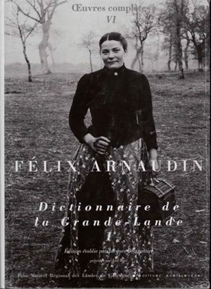 Oeuvres complètes. Vol. 6. Dictionnaire de la Grande-Lande. Vol. 1 - Félix Arnaudin